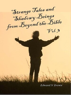cover image of Strange Tales and Shadowy Beings from Beyond the Bible--Volume 3
